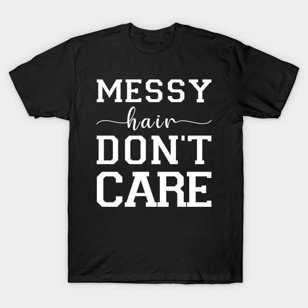 Messy Hair Don't Care T-Shirt by CityNoir